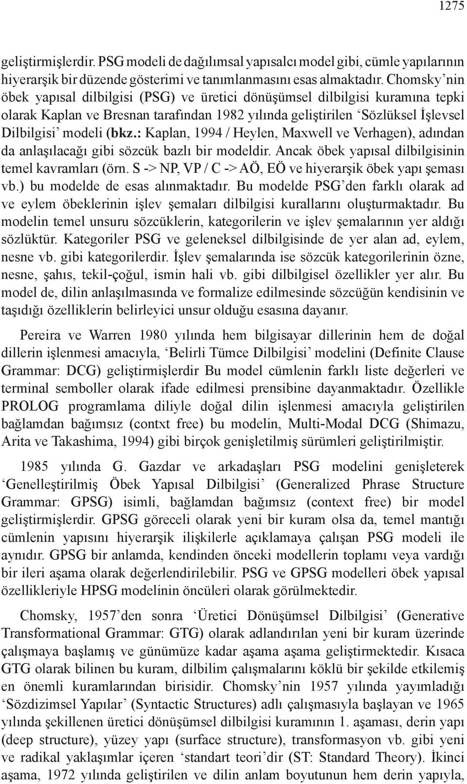 : Kaplan, 994 / Heylen, Maxwell ve Verhagen), adından da anlaşılacağı gibi sözcük bazlı bir modeldir. Ancak öbek yapısal dilbilgisinin temel kavramları (örn.