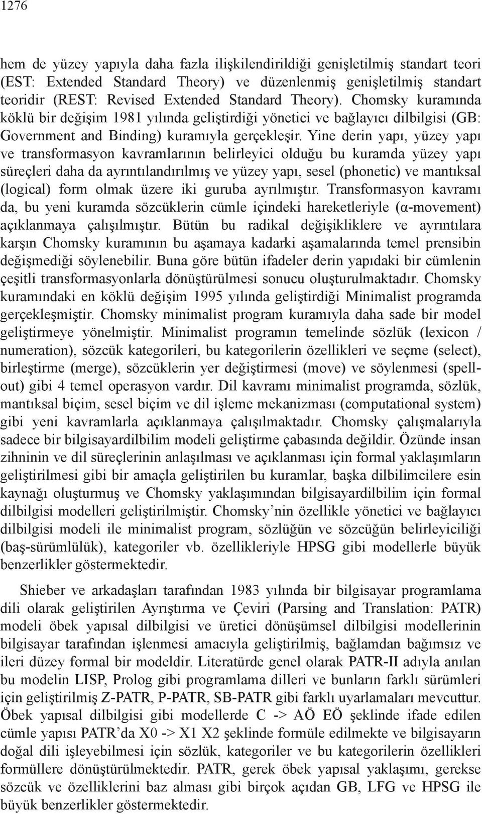 Yine derin yapı, yüzey yapı ve transformasyon kavramlarının belirleyici olduğu bu kuramda yüzey yapı süreçleri daha da ayrıntılandırılmış ve yüzey yapı, sesel (phonetic) ve mantıksal (logical) form