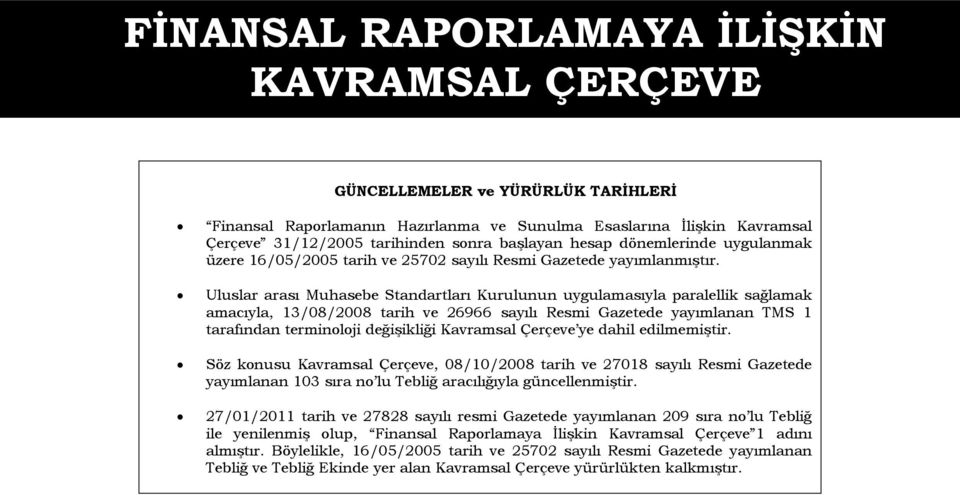 Uluslar arası Muhasebe Standartları Kurulunun uygulamasıyla paralellik sağlamak amacıyla, 13/08/2008 tarih ve 26966 sayılı Resmi Gazetede yayımlanan TMS 1 tarafından terminoloji değişikliği Kavramsal