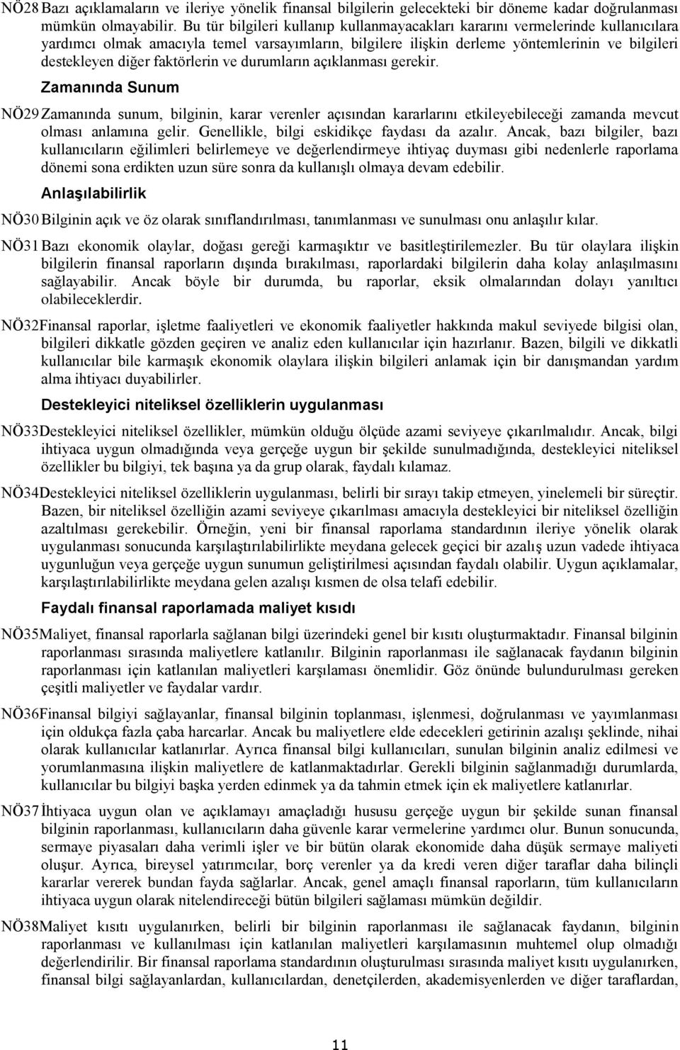 faktörlerin ve durumların açıklanması gerekir. Zamanında Sunum NÖ29 Zamanında sunum, bilginin, karar verenler açısından kararlarını etkileyebileceği zamanda mevcut olması anlamına gelir.