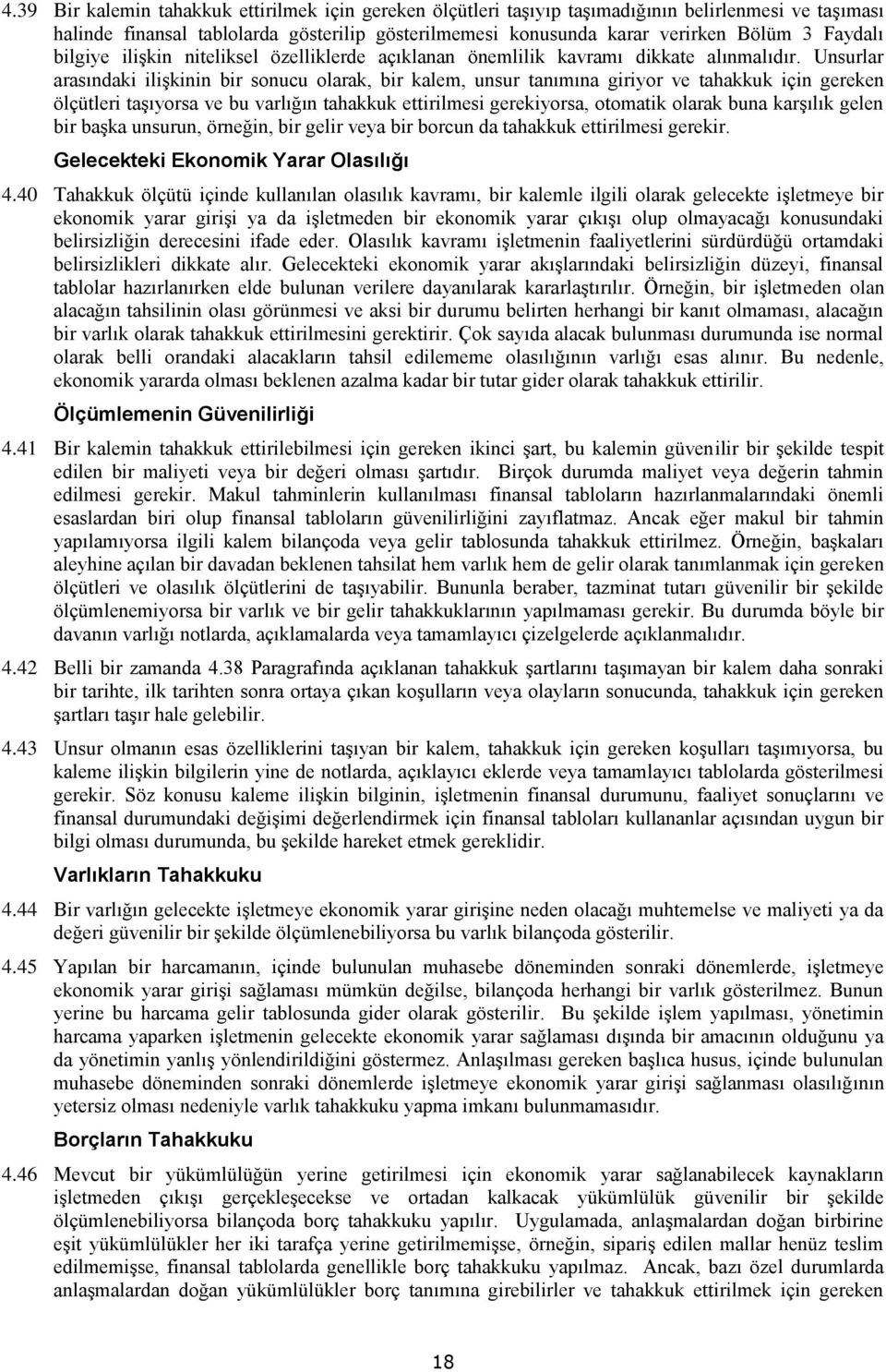 Unsurlar arasındaki ilişkinin bir sonucu olarak, bir kalem, unsur tanımına giriyor ve tahakkuk için gereken ölçütleri taşıyorsa ve bu varlığın tahakkuk ettirilmesi gerekiyorsa, otomatik olarak buna