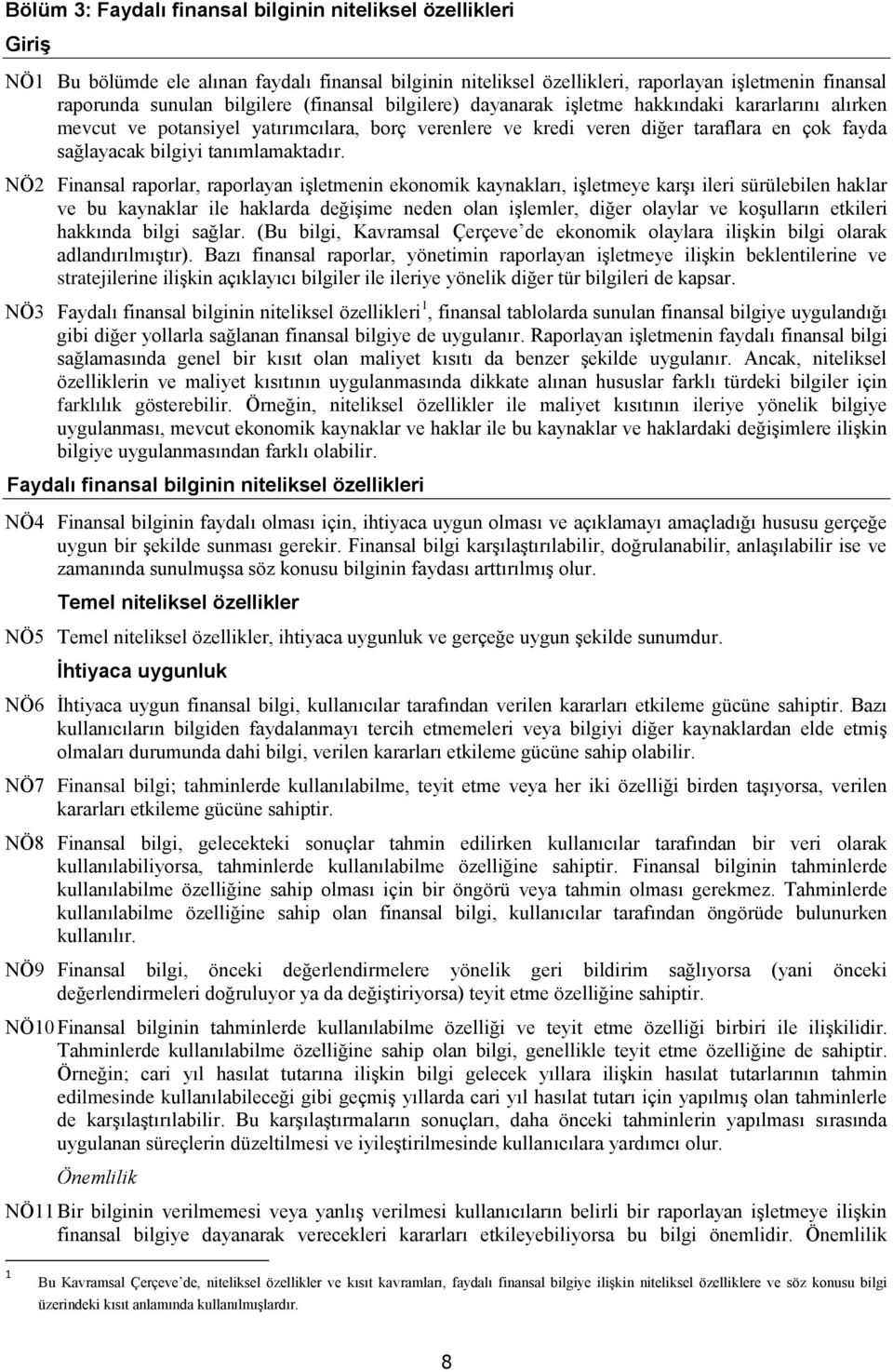 NÖ2 Finansal raporlar, raporlayan işletmenin ekonomik kaynakları, işletmeye karşı ileri sürülebilen haklar ve bu kaynaklar ile haklarda değişime neden olan işlemler, diğer olaylar ve koşulların