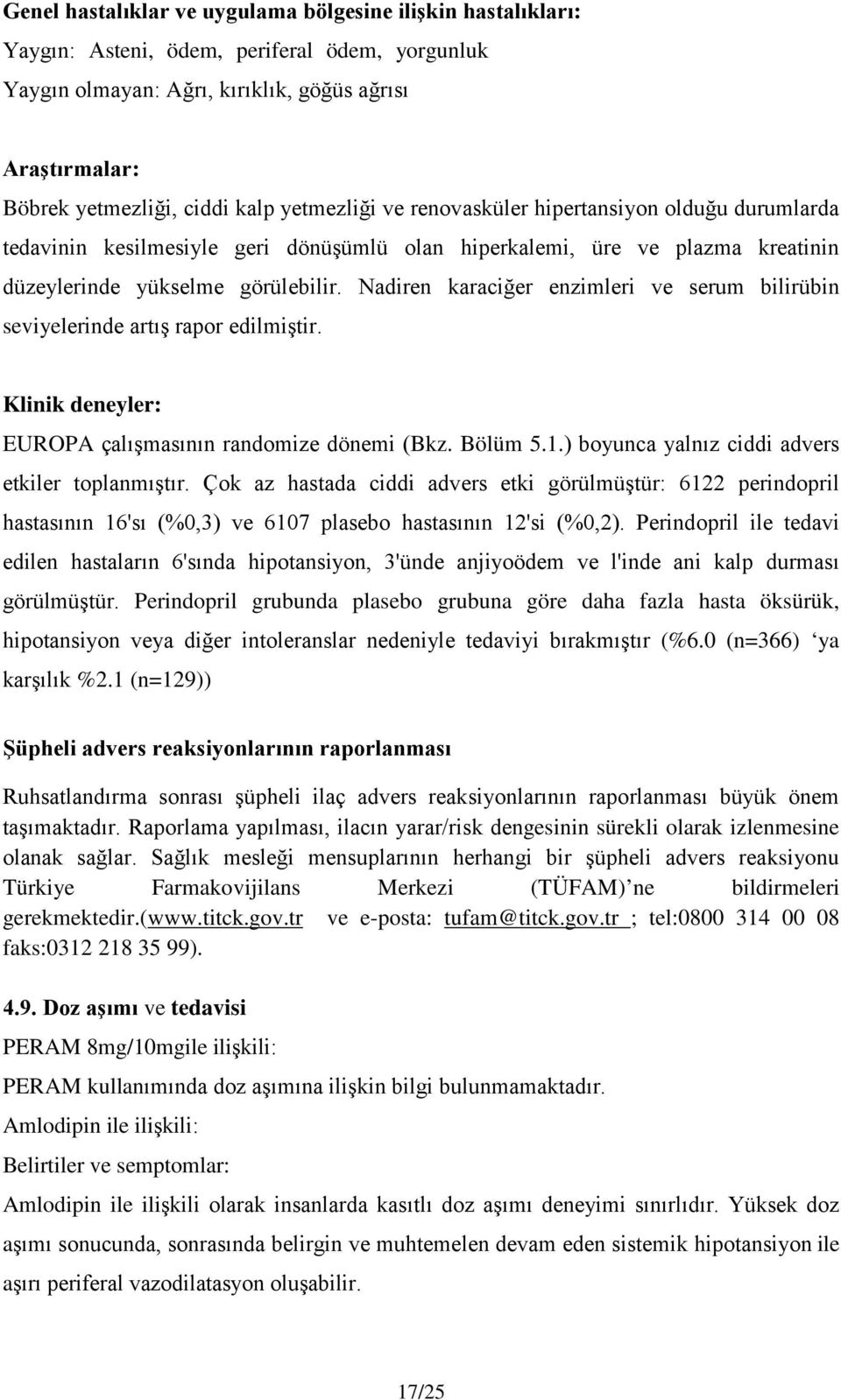 Nadiren karaciğer enzimleri ve serum bilirübin seviyelerinde artış rapor edilmiştir. Klinik deneyler: EUROPA çalışmasının randomize dönemi (Bkz. Bölüm 5.1.