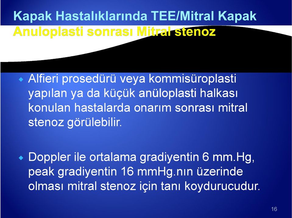 stenoz görülebilir. Doppler ile ortalama gradiyentin 6 mm.