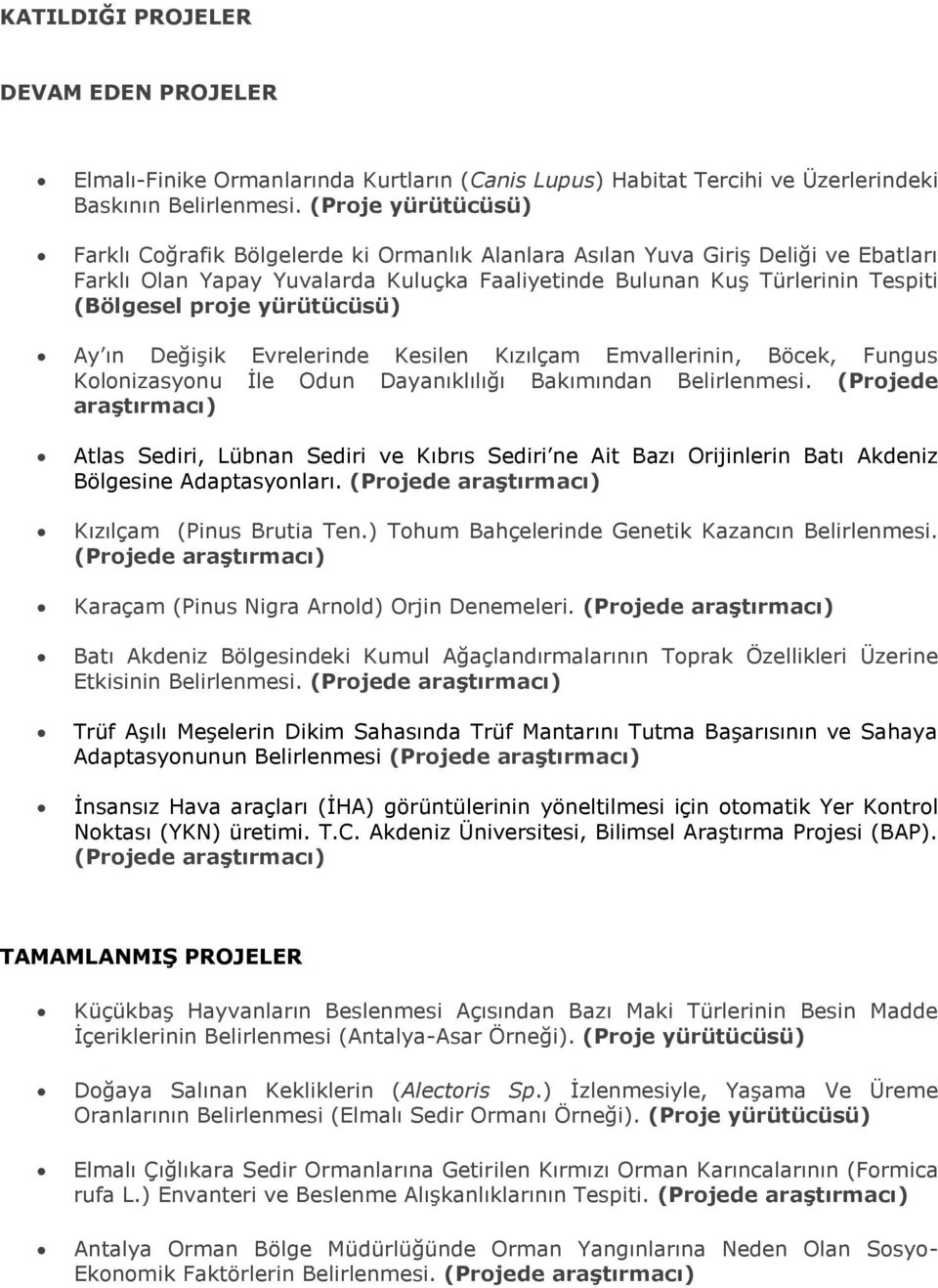 yürütücüsü) Ay ın Değişik Evrelerinde Kesilen Kızılçam Emvallerinin, Böcek, Fungus Kolonizasyonu İle Odun Dayanıklılığı Bakımından Belirlenmesi.