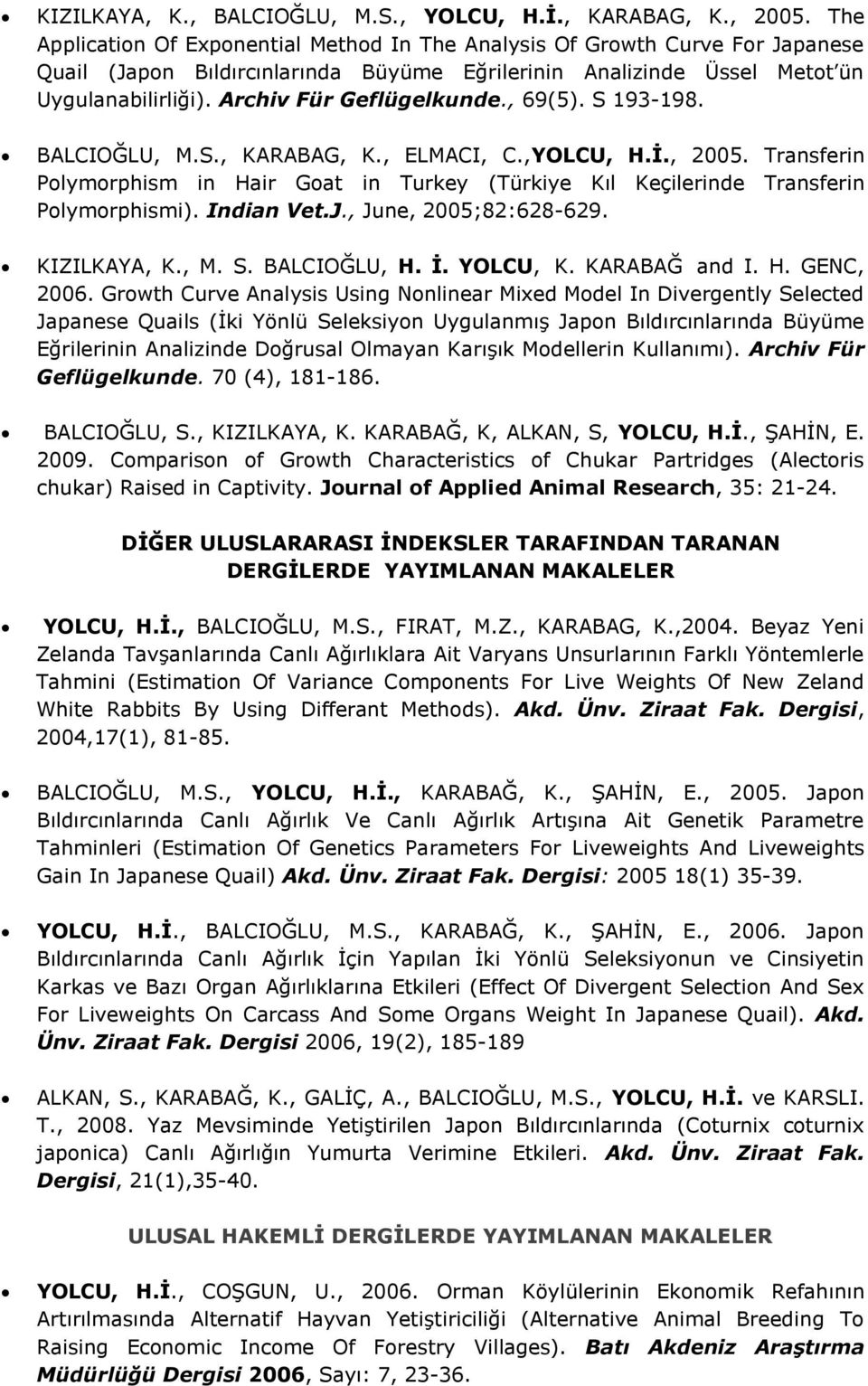 Archiv Für Geflügelkunde., 69(5). S 193-198. BALCIOĞLU, M.S., KARABAG, K., ELMACI, C.,YOLCU, H.İ., 2005.