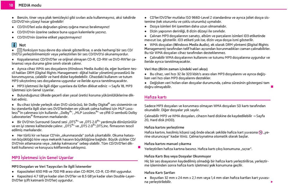 Not CD fonksiyon tuşu devre dışı olarak gösterilirse, o anda herhangi bir ses CD/ DVD'si yerleştirilmemiştir veya yerleştirilen bir ses CD/DVD'si okunamıyordur.