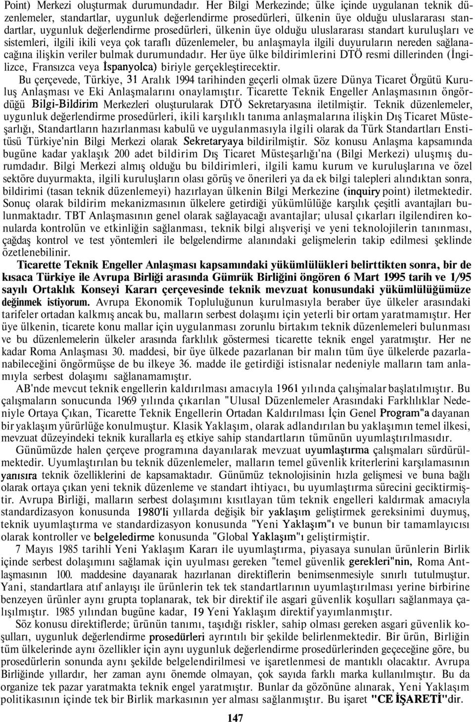 ülkenin üye olduğu uluslararası standart kuruluşları ve sistemleri, ilgili ikili veya çok taralı düzenlemeler, bu anlaşmayla ilgili duyuruların nereden sağlanacağına ilişkin veriler bulmak