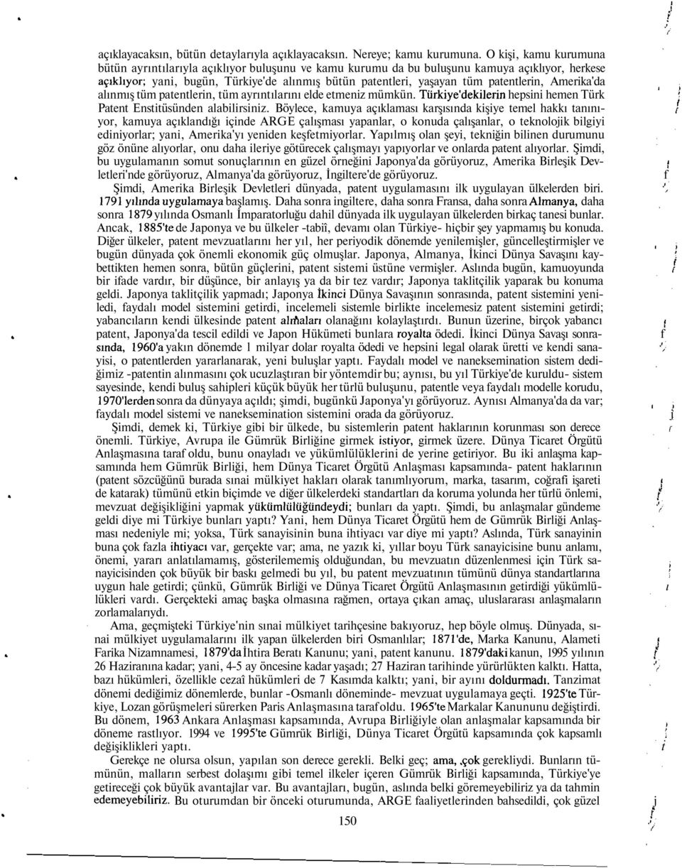 patentlerin, Amerika'da alınmış tüm patentlerin, tüm ayrıntılarını elde etmeniz mümkün. Türkiye'dekilerin hepsini hemen Türk Patent Enstitüsünden alabilirsiniz.