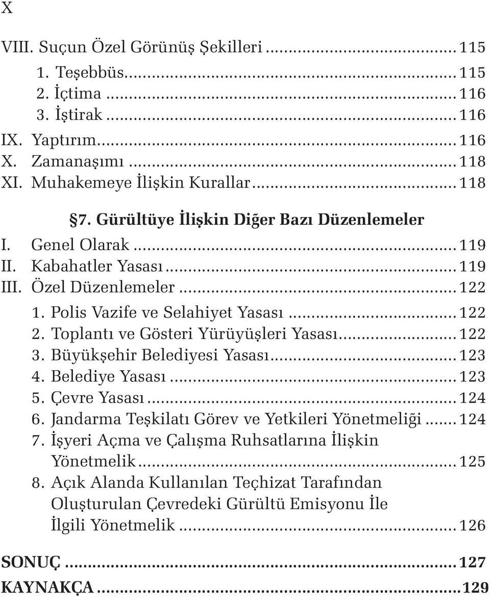 Toplantı ve Gösteri Yürüyüşleri Yasası...122 3. Büyükşehir Belediyesi Yasası...123 4. Belediye Yasası...123 5. Çevre Yasası...124 6. Jandarma Teşkilatı Görev ve Yetkileri Yönetmeliği.