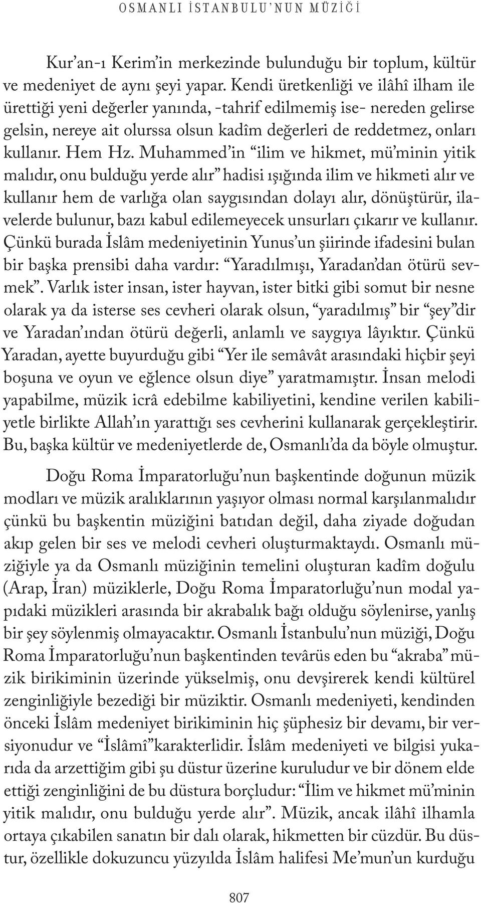 Muhammed in ilim ve hikmet, mü minin yitik malıdır, onu bulduğu yerde alır hadisi ışığında ilim ve hikmeti alır ve kullanır hem de varlığa olan saygısından dolayı alır, dönüştürür, ilavelerde