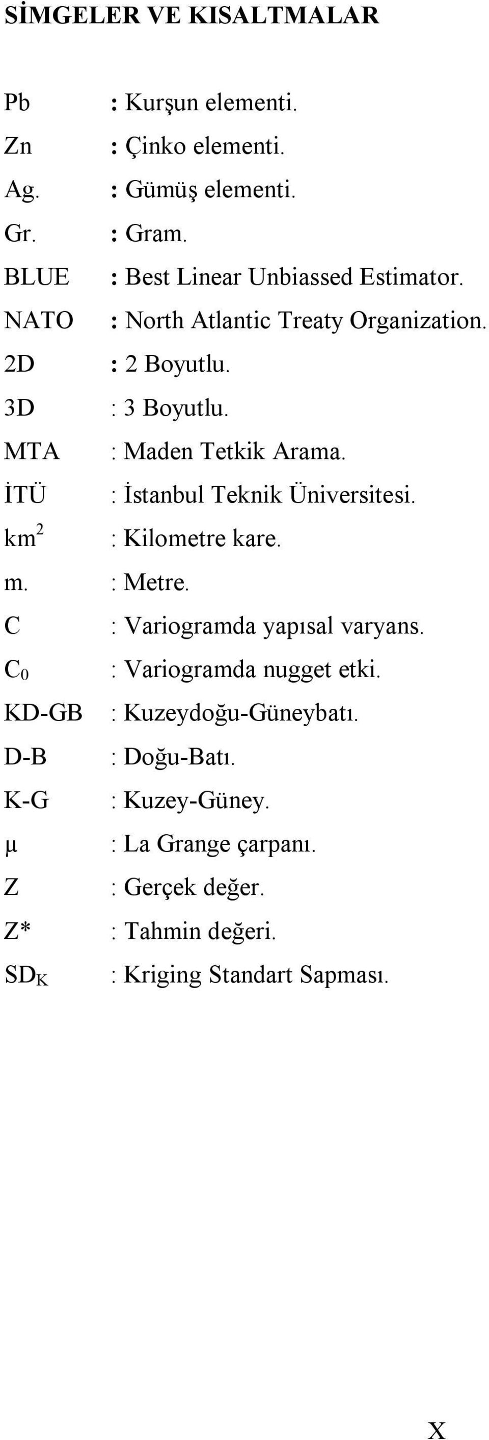 MTA : Maden Tetkik Arama. İTÜ : İstanbul Teknik Üniversitesi. km 2 : Kilometre kare. m. : Metre. C : Variogramda yapısal varyans.