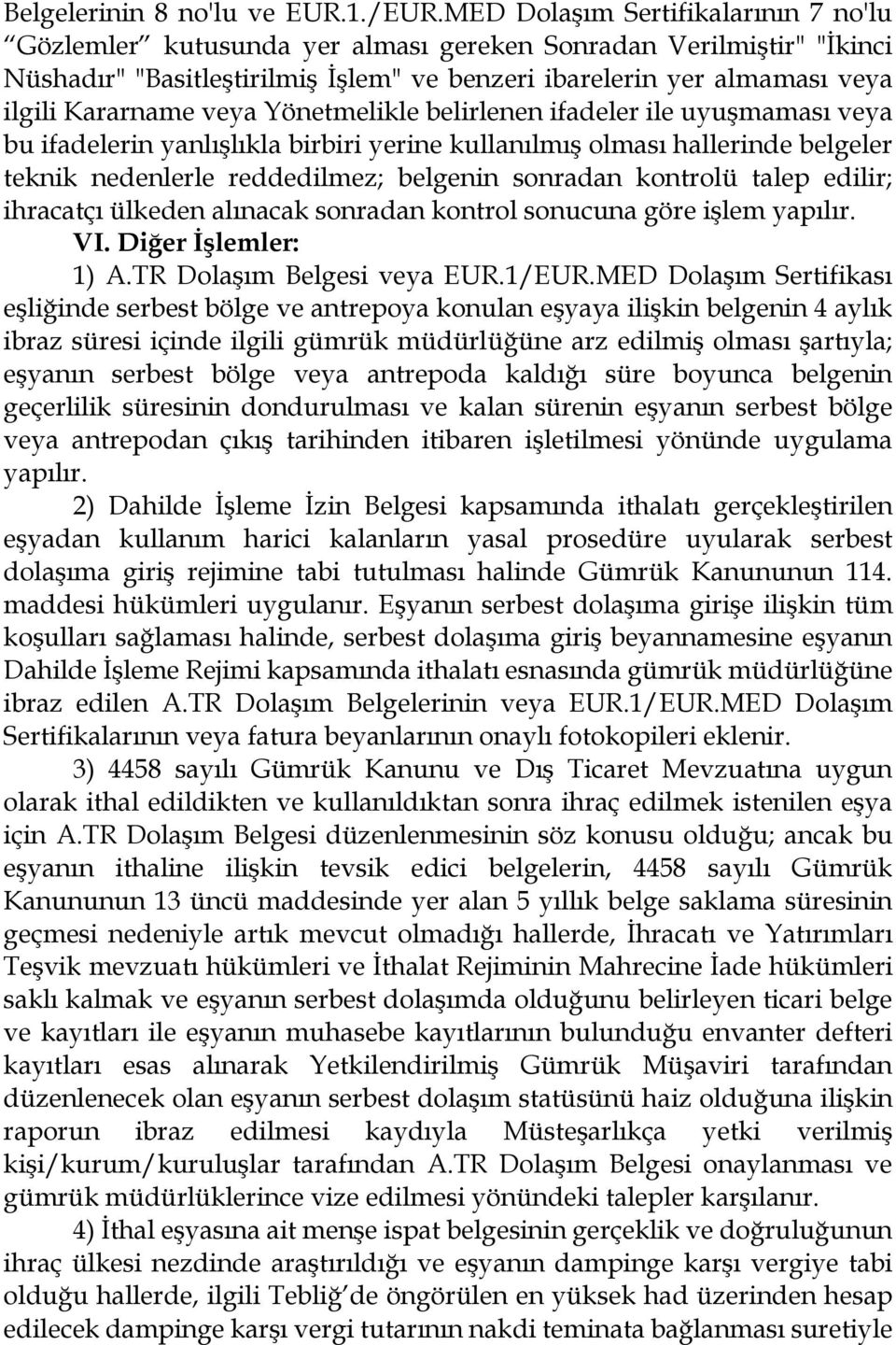 veya Yönetmelikle belirlenen ifadeler ile uyuşmaması veya bu ifadelerin yanlışlıkla birbiri yerine kullanılmış olması hallerinde belgeler teknik nedenlerle reddedilmez; belgenin sonradan kontrolü