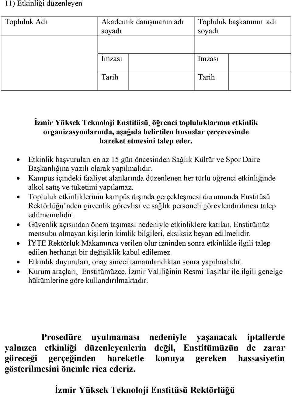 Etkinlik başvuruları en az 15 gün öncesinden Sağlık Kültür ve Spor Daire Başkanlığına yazılı olarak yapılmalıdır.