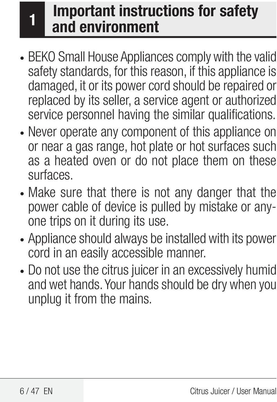 Never operate any component of this appliance on or near a gas range, hot plate or hot surfaces such as a heated oven or do not place them on these surfaces.