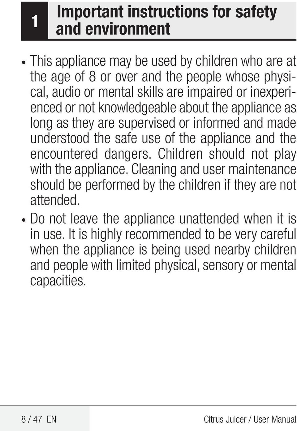 Children should not play with the appliance. Cleaning and user maintenance should be performed by the children if they are not attended.