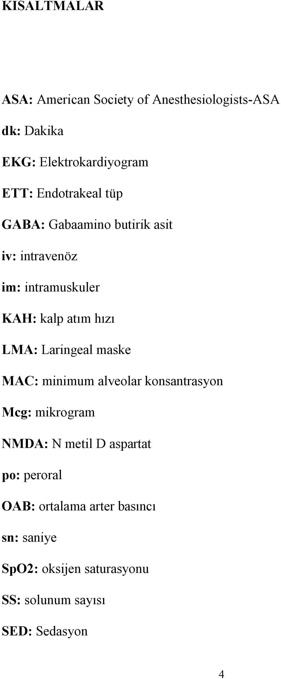 LMA: Laringeal maske MAC: minimum alveolar konsantrasyon Mcg: mikrogram NMDA: N metil D aspartat po: