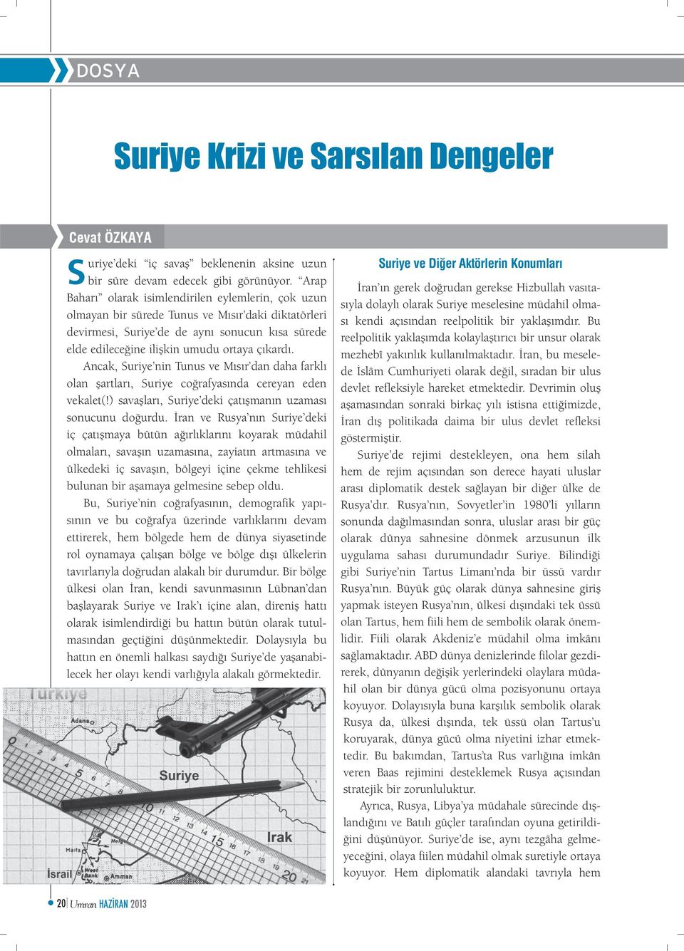 çıkardı. Ancak, Suriye nin Tunus ve Mısır dan daha farklı olan şartları, Suriye coğrafyasında cereyan eden vekalet(!) savaşları, Suriye deki çatışmanın uzaması sonucunu doğurdu.