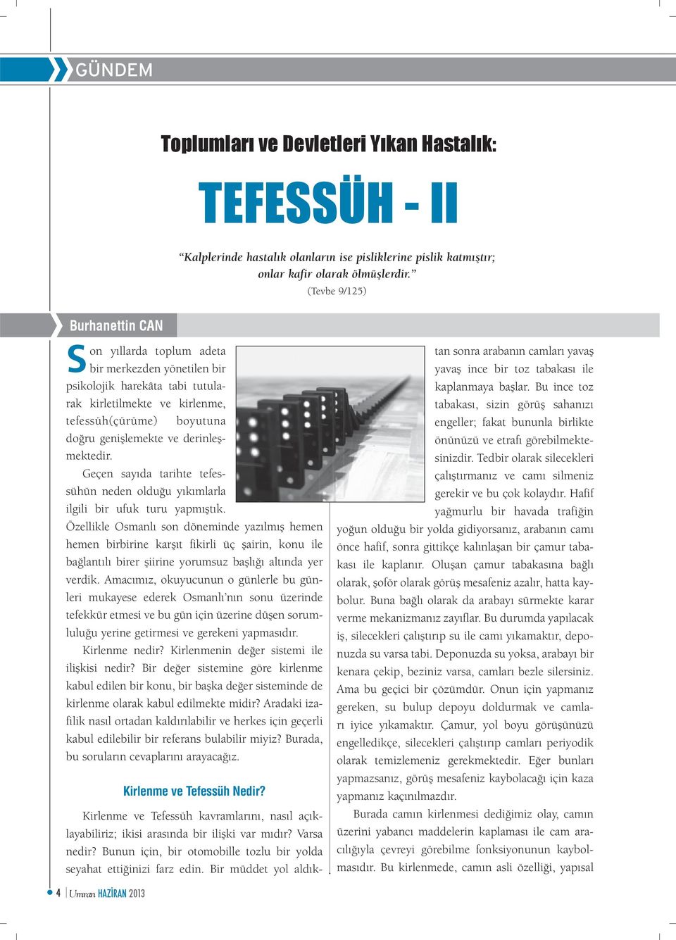 derinleşmektedir. Geçen sayıda tarihte tefessühün neden olduğu yıkımlarla ilgili bir ufuk turu yapmıştık.