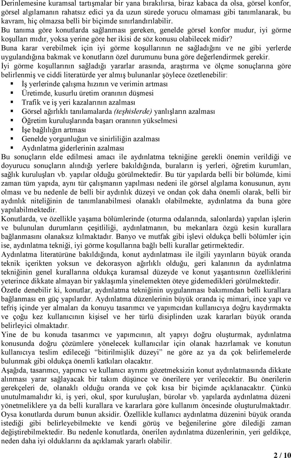 Bu tanıma göre konutlarda sağlanması gereken, genelde görsel konfor mudur, iyi görme koşulları mıdır, yoksa yerine göre her ikisi de söz konusu olabilecek midir?