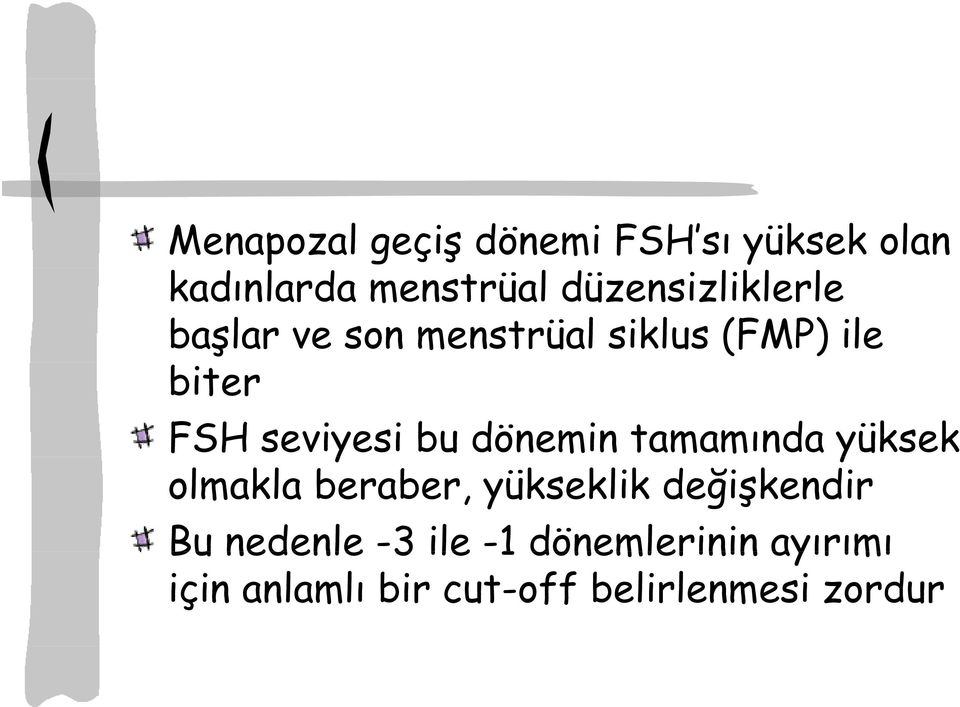 yüksek olmakla beraber, yükseklik değişkendir Bu nedenle -3 ile -1 dönemlerinin