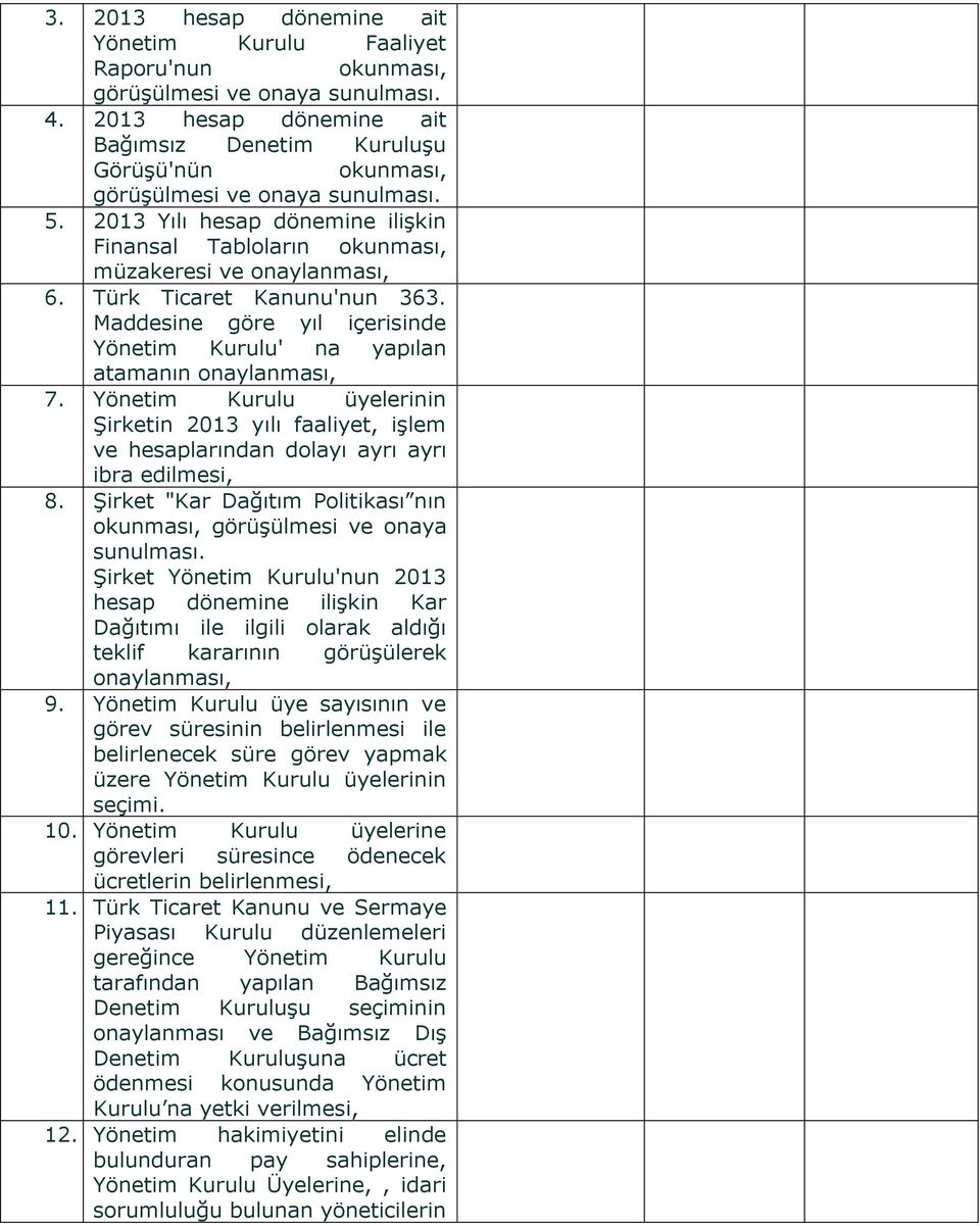 Türk Ticaret Kanunu'nun 363. Maddesine göre yıl içerisinde Yönetim Kurulu' na yapılan atamanın onaylanması, 7.