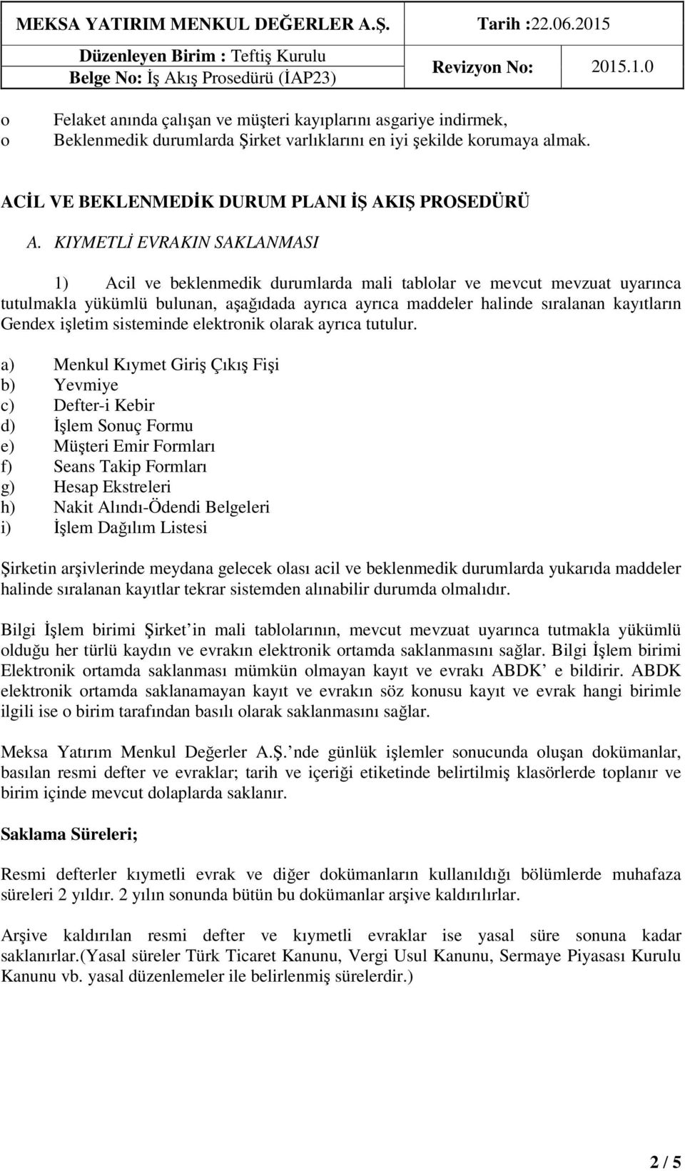 işletim sisteminde elektronik olarak ayrıca tutulur.