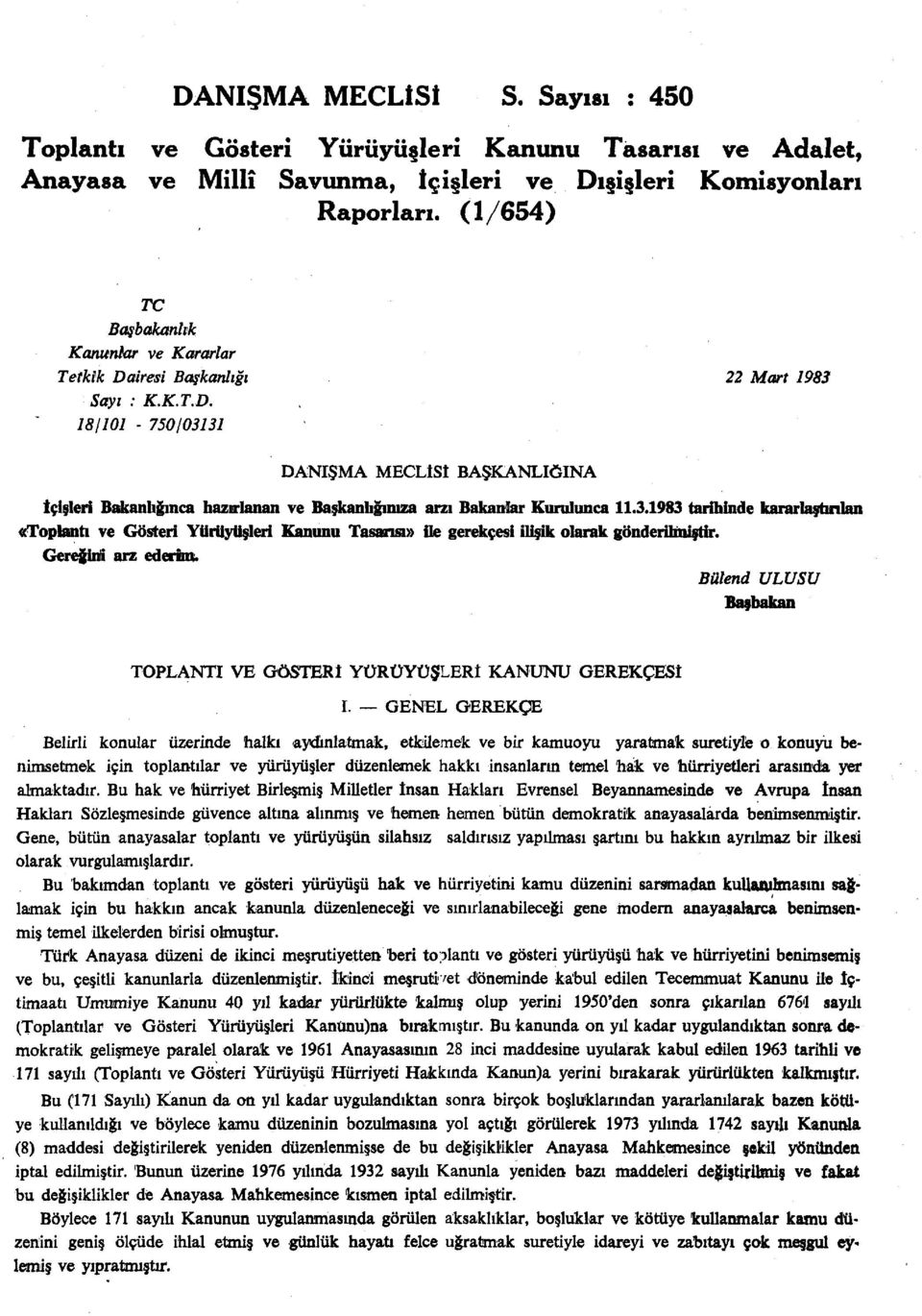 3.1983 tarihinde kararlaştırılan «Toplantı ve Gösteri Yürüyüşleri Kanunu Tasana» ile gerekçesi ilişik olarak gönderilmiştir. Gereğini arz ederim.