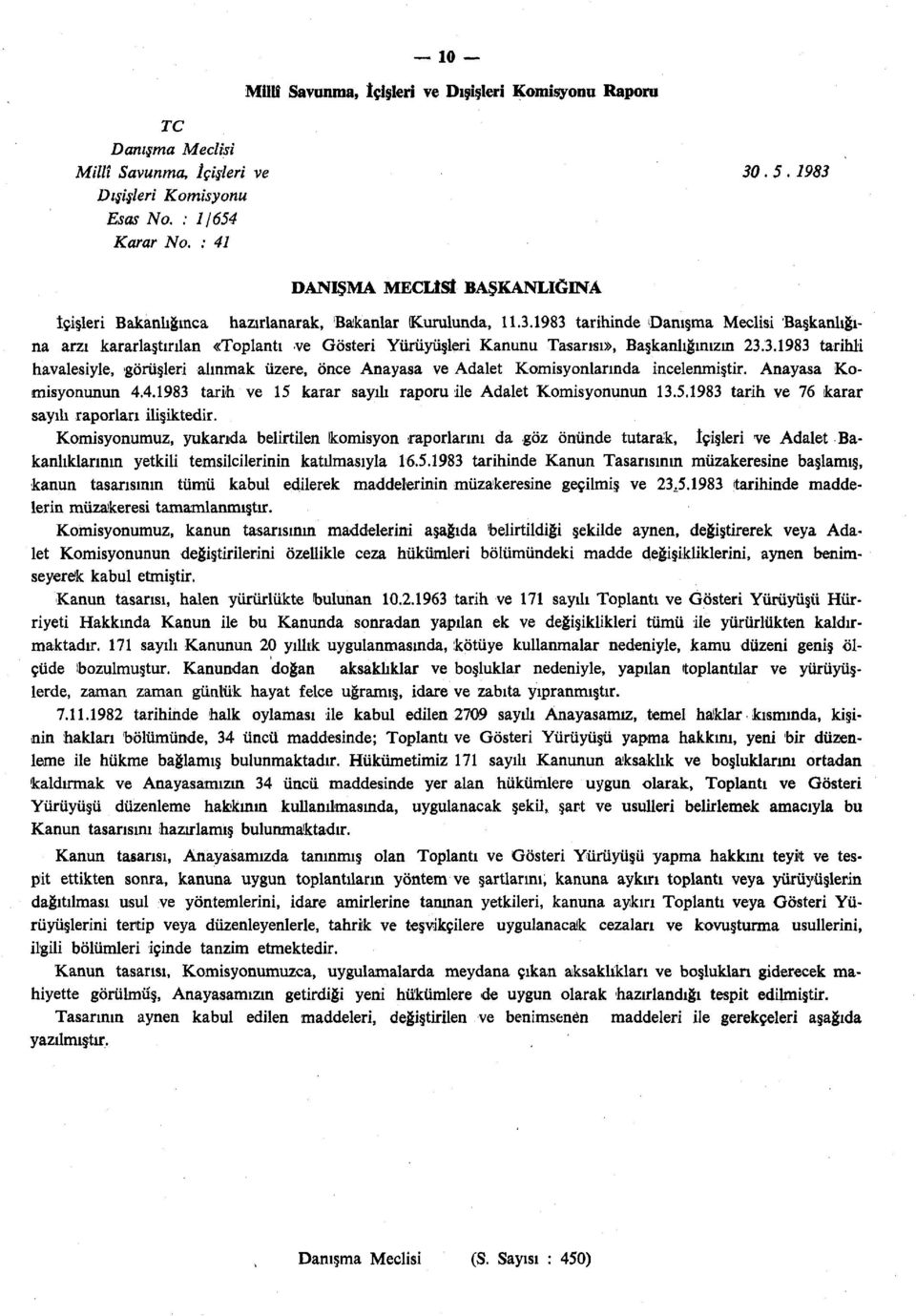 1983 tarihinde 'Danışma Meclisi Başkanlığına arzı kararlaştırılan «Toplantı ve Gösteri Yürüyüşleri Kanunu Tasarısı», Başkanlığınızın 23.3.1983 tarihli havalesiyle, görüşleri alınmak üzere, önce Anayasa ve Adalet Komisyonlarında incelenmiştir.