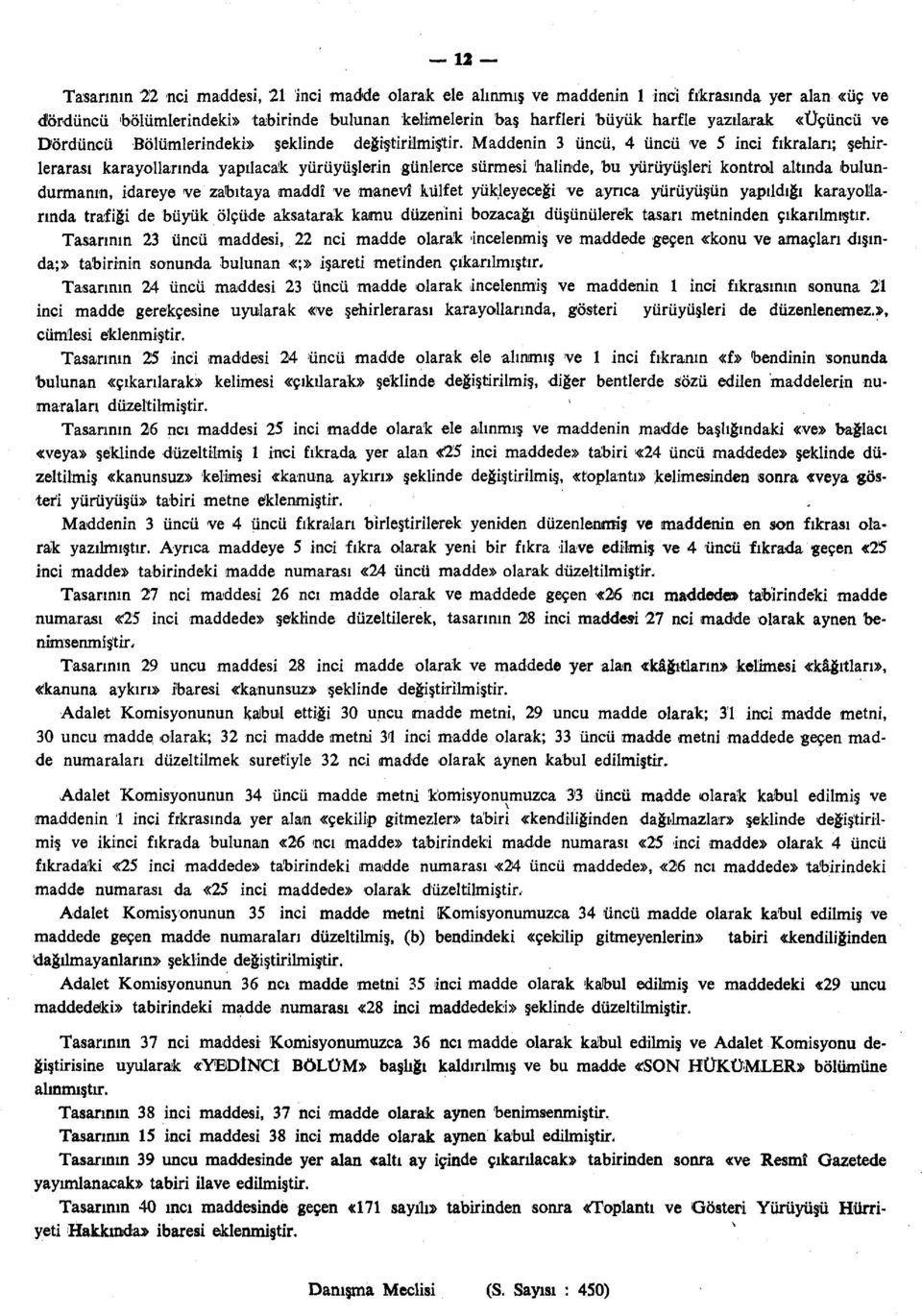 Maddenin 3 üncü, 4 üncü ve 5 inci fıkraları; şehirlerarası karayollarında yapılacak yürüyüşlerin günlerce sürmesi halinde, bu yürüyüşleri kontrol altında bulundurmanın, idareye ve zabıtaya maddî ve