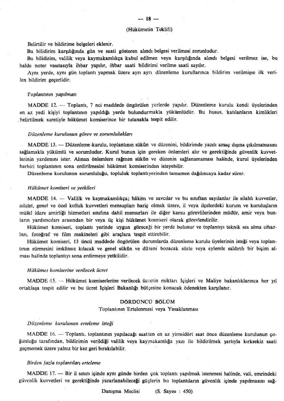 Aynı yerde, aynı gün toplantı yapmak üzere ayrı ayn düzenleme kurullarınca bildirim verilmişse ilk verilen bildirim geçerlidir. Toplantının yapılması MADDE 12.