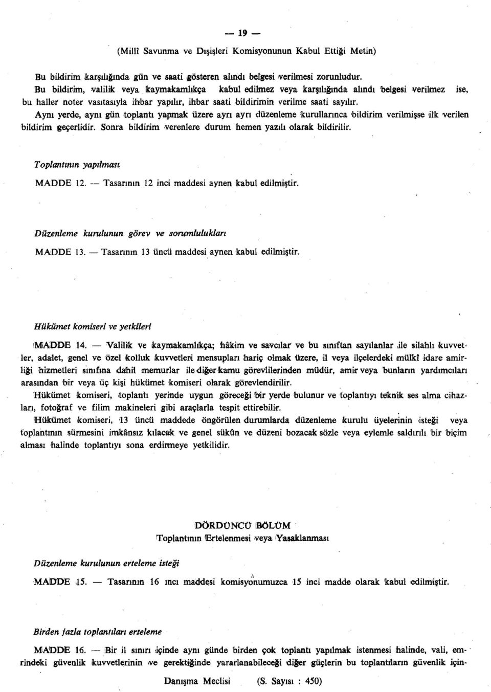 Aynı yerde, aynı gün toplantı yapmak üzere ayrı ayrı düzenleme kurullarınca bildirim verilmişse ilk verilen bildirim geçerlidir. Sonra bildirim verenlere durum hemen yazılı olarak bildirilir.