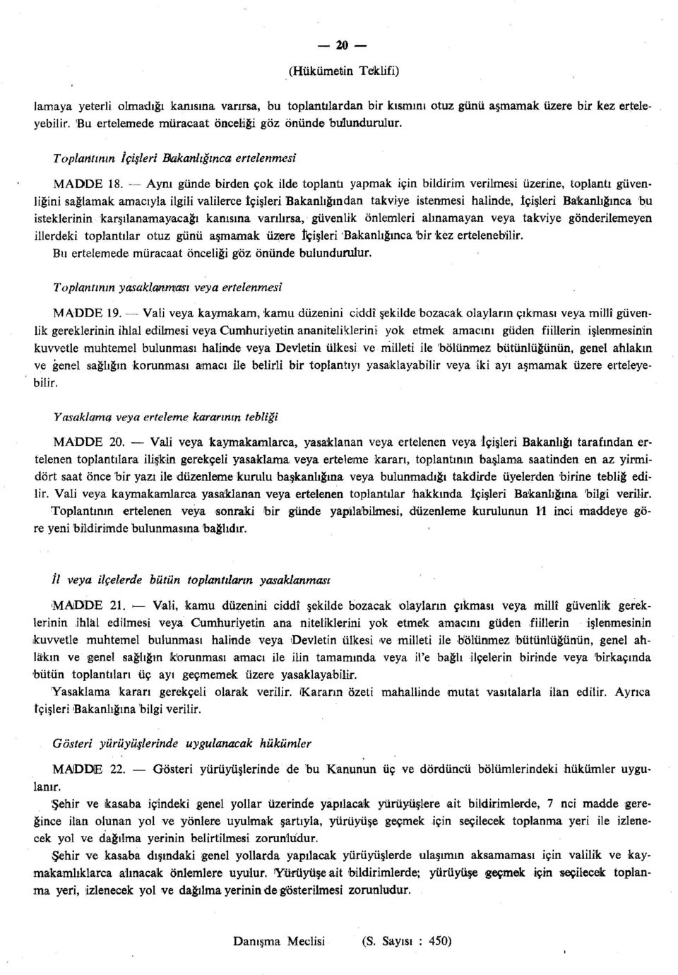 Aynı günde birden çok ilde toplantı yapmak için bildirim verilmesi üzerine, toplantı güvenliğini sağlamak amacıyla ilgili valilerce İçişleri Bakanlığından takviye istenmesi halinde, İçişleri