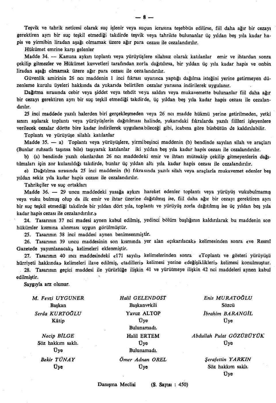 Kanuna aykırı toplantı veya yürüyüşlere silahsız olarak katılanlar emir ve ihtardan sonra çekilip gitmezler ve Hükümet kuvvetleri tarafından zorla dağıtılırsa, bir yıldan üç yıla kadar hapis ve onbin