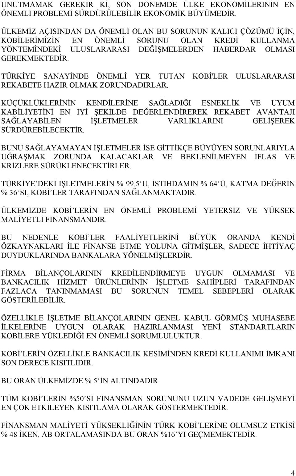 TÜRKİYE SANAYİNDE ÖNEMLİ YER TUTAN KOBİ'LER ULUSLARARASI REKABETE HAZIR OLMAK ZORUNDADIRLAR.