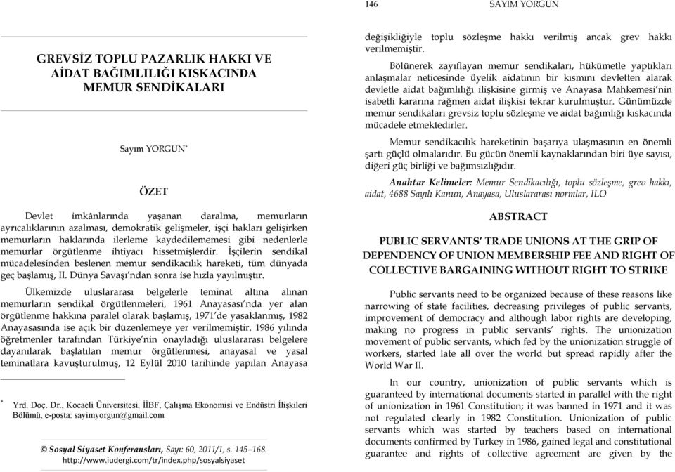 İşçilerin sendikal mücadelesinden beslenen memur sendikacılık hareketi, tüm dünyada geç başlamış, II. Dünya Savaşı ndan sonra ise hızla yayılmıştır.