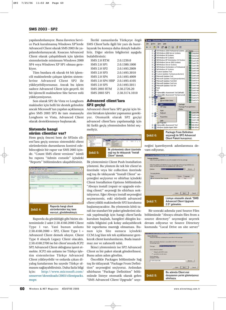 Tüm bunlara ek olarak 64 bit ifllemcili makinelerde çal flan iflletim sistemlerine Advanced Client SP2 ile yükleyebiliyorsunuz. Ancak bu ifllem sadece Advanced Client için geçerli.