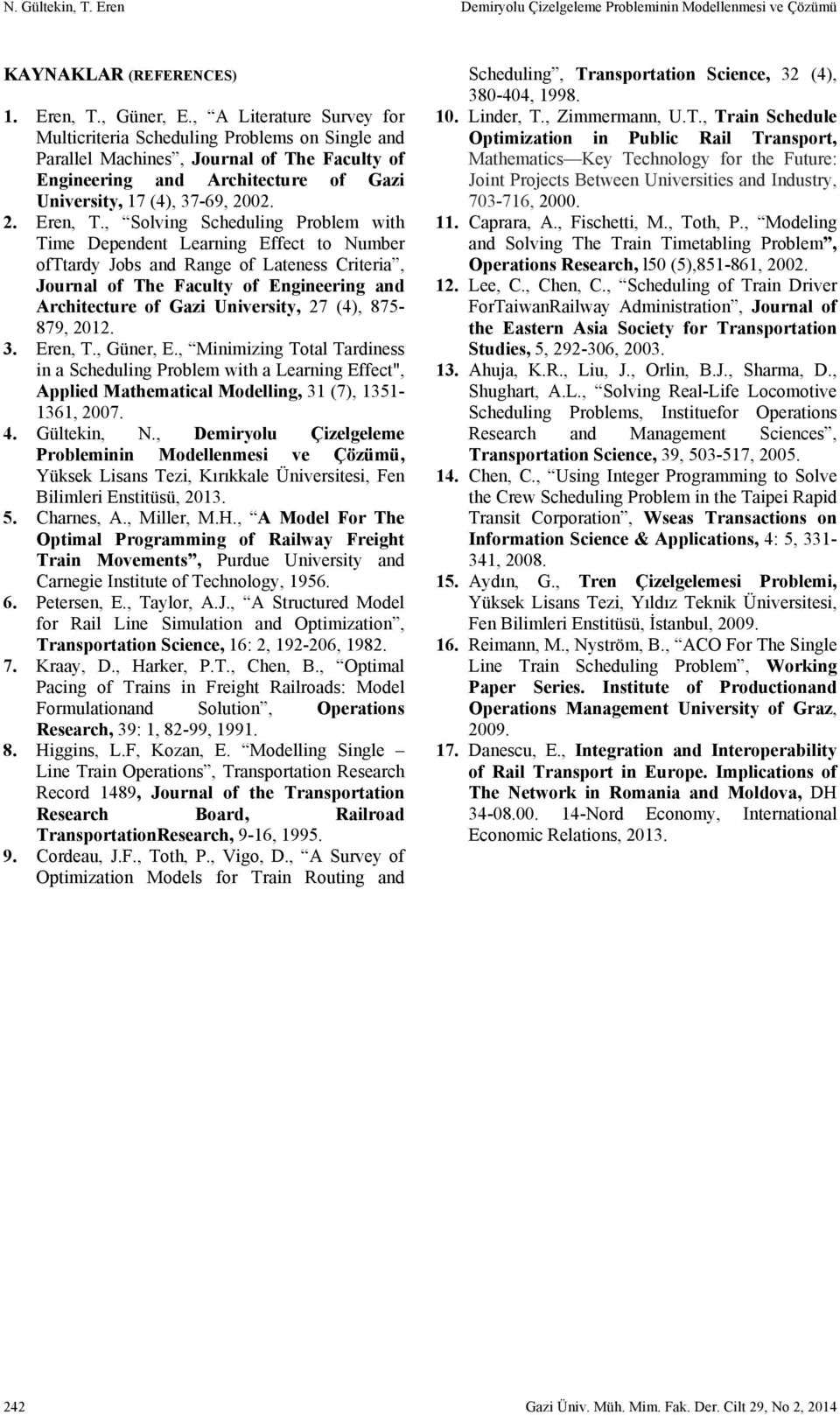 , Solving Scheduling Problem with Time Dependent Learning Effect to Number ofttardy Jobs and Range of Lateness Criteria, Journal of The Faculty of Engineering and Architecture of Gazi University, 27