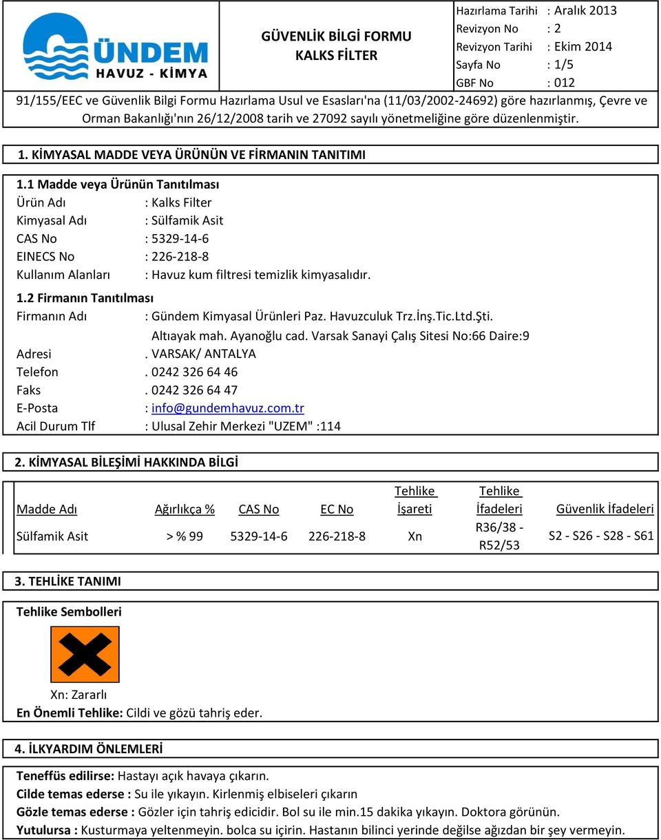 VARSAK/ ANTALYA Telefon. 0242 326 64 46 Faks. 0242 326 64 47 E-Posta : info@gundemhavuz.com.tr Acil Durum Tlf : Ulusal Zehir Merkezi "UZEM" :114 Sayfa No : 1/5 1.