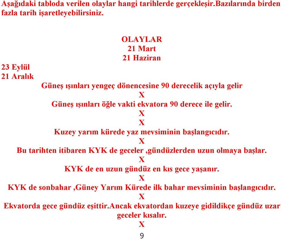 x Sürekli rüzgarların ve okyanus akıntılarının yönlerinde sapma meydana gelir. x Güneş ışınları yıl boyunca dönencelere bir kez,dönenceler arasına iki kez dik düşer.