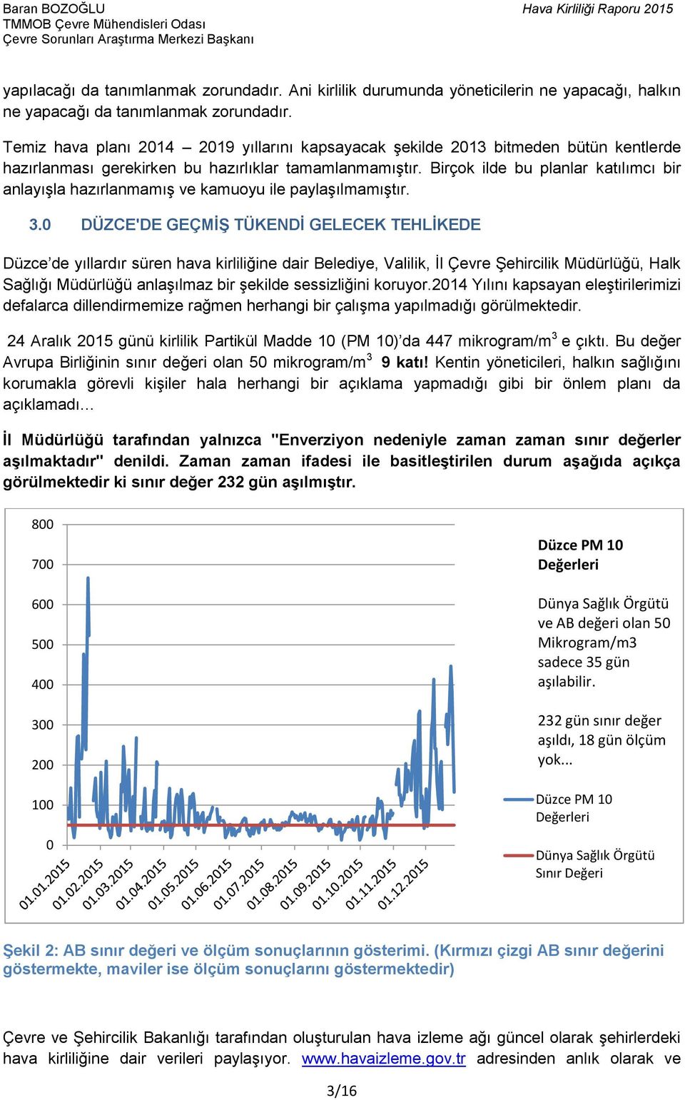 Birçok ilde bu planlar katılımcı bir anlayışla hazırlanmamış ve kamuoyu ile paylaşılmamıştır. 3.