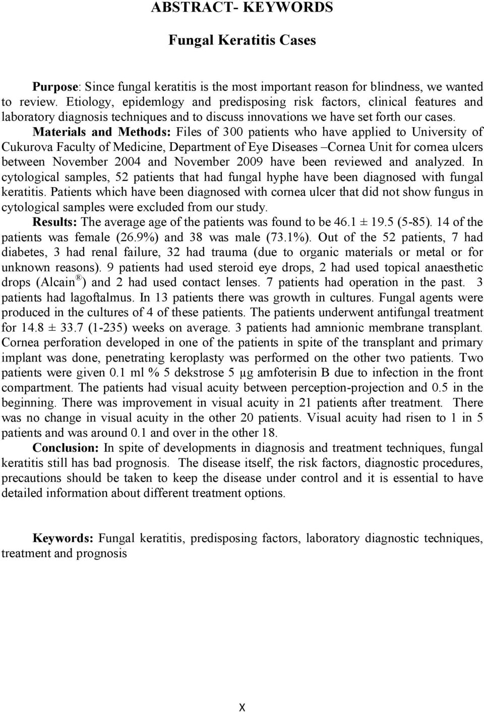 Materials and Methods: Files of 300 patients who have applied to University of Cukurova Faculty of Medicine, Department of Eye Diseases Cornea Unit for cornea ulcers between November 2004 and