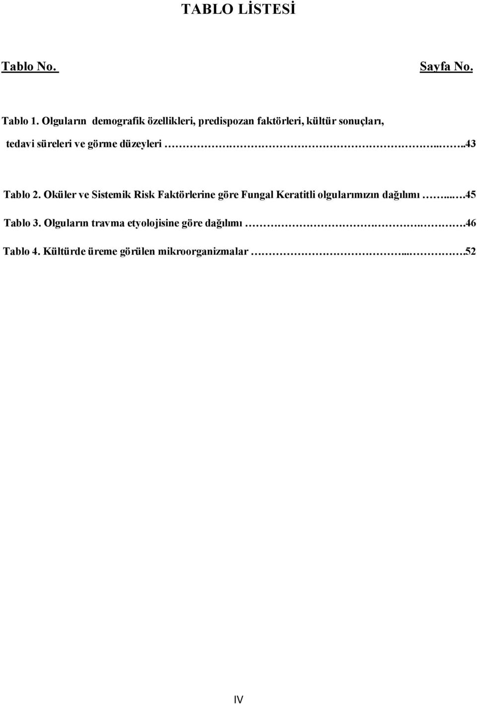 ve görme düzeyleri....43 Tablo 2.