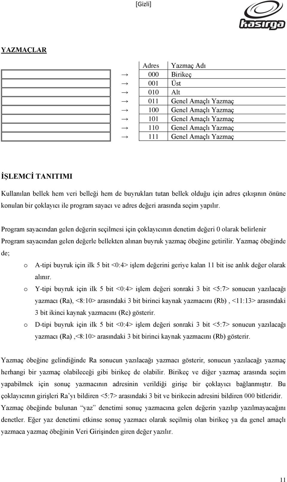 Program saacıda gele değeri seçilmesi içi çoklaıcıı deetim değeri 0 olarak belirleir Program saacıda gele değerle bellekte alıa buruk azmaç öbeğie getirilir.