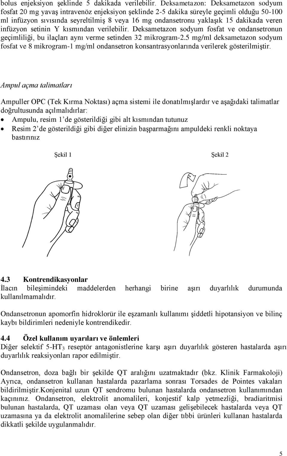 dakikada veren infüzyon setinin Y kısmından verilebilir. Deksametazon sodyum fosfat ve ondansetronun geçimliliği, bu ilaçları aynı verme setinden 32 mikrogram-2.