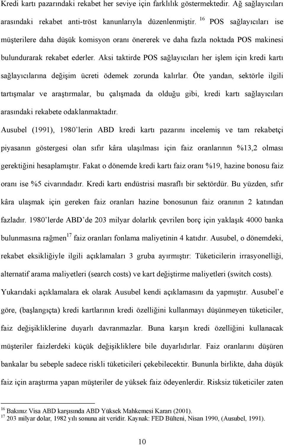 Aksi taktirde POS sağlayıcıları her işlem için kredi kartı sağlayıcılarına değişim ücreti ödemek zorunda kalırlar.