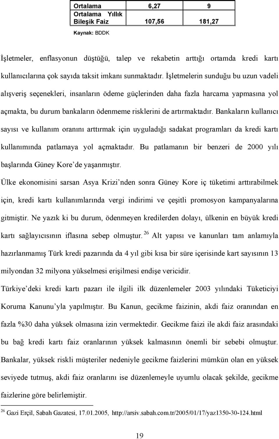 Bankaların kullanıcı sayısı ve kullanım oranını arttırmak için uyguladığı sadakat programları da kredi kartı kullanımında patlamaya yol açmaktadır.