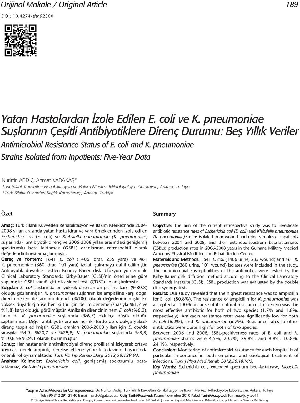 pneumoniae Strains Isolated from Inpatients: Five-Year Data Nurittin ARDIÇ, Ahmet KARAKAŞ* Türk Silahlı Kuvvetleri Rehabilitasyon ve Bakım Merkezi Mikrobiyoloji Laboratuvarı, Ankara, Türkiye *Türk