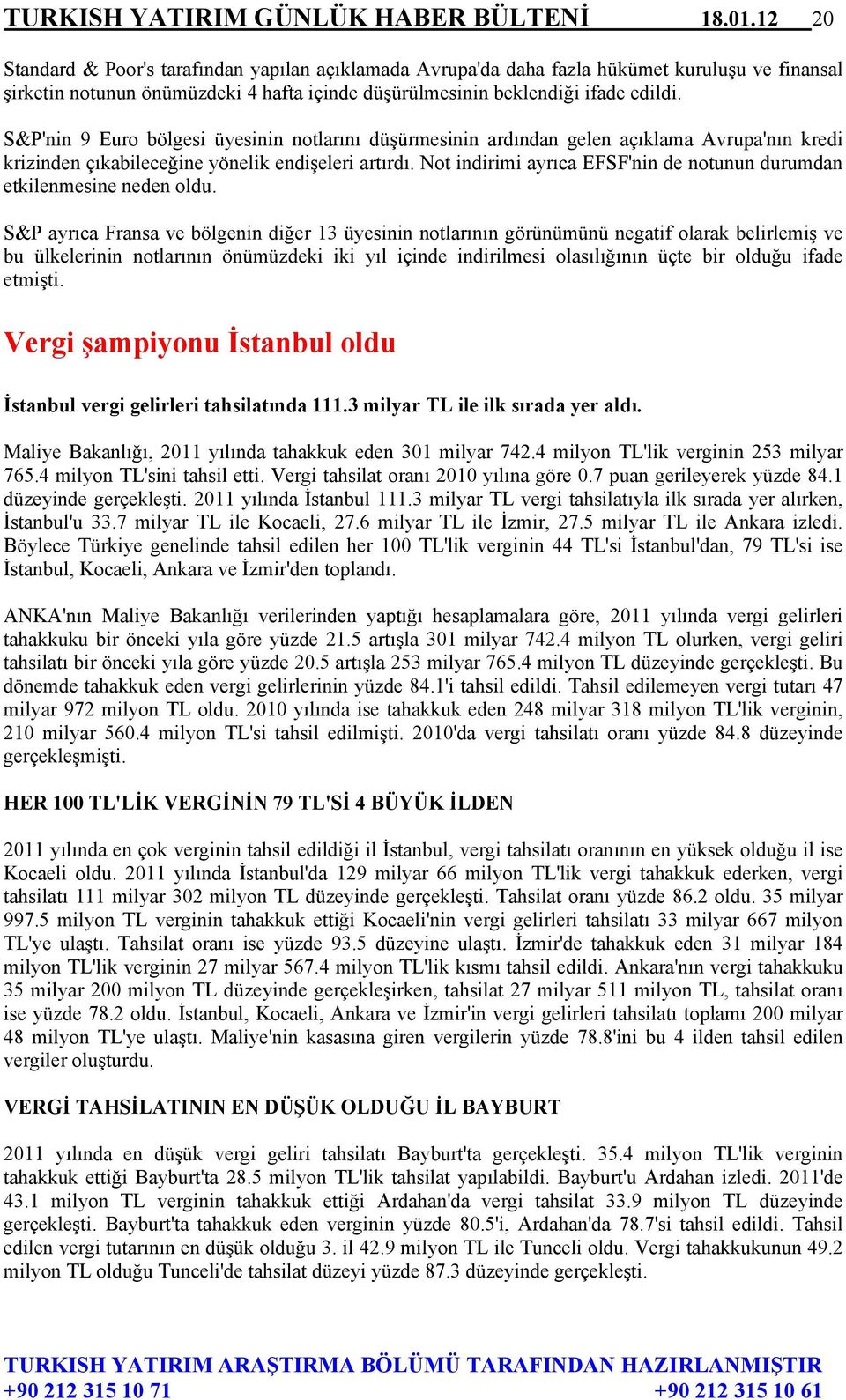 S&P'nin 9 Euro bölgesi üyesinin notlarını düşürmesinin ardından gelen açıklama Avrupa'nın kredi krizinden çıkabileceğine yönelik endişeleri artırdı.