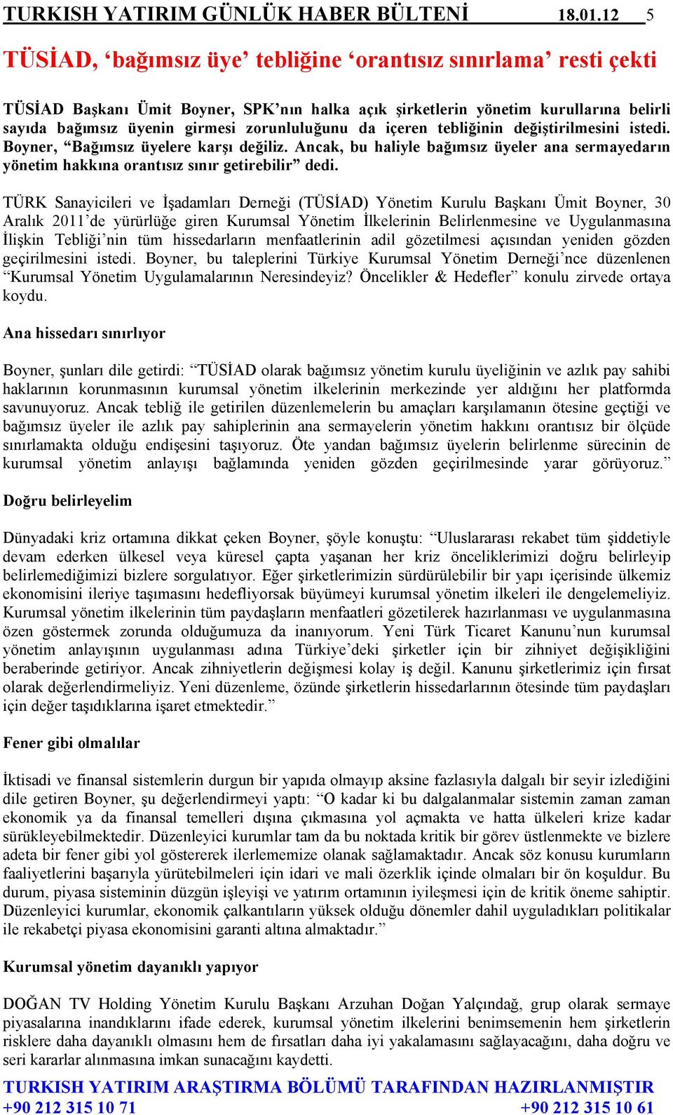 da içeren tebliğinin değiştirilmesini istedi. Boyner, Bağımsız üyelere karşı değiliz. Ancak, bu haliyle bağımsız üyeler ana sermayedarın yönetim hakkına orantısız sınır getirebilir dedi.